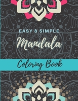 Easy and Simple Mandala Coloring Book: Great for Adults and Beginners, Bold Lines, Simple and Stress Free Coloring for Beginners B08M88KRKK Book Cover