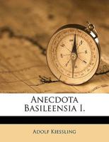 Anecdota Basileensia I: Academisches Programm 1174226129 Book Cover