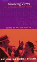 Dissolving Views: Key Writings on British Cinema 1474290647 Book Cover