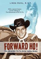 Forward Ho! the Life of Rin Tin Tin Actor James Brown 1936400189 Book Cover