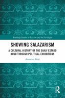 Showing Salazarism: A Cultural History of Early Estado Novo through Political Exhibitions (1934-1940) (Routledge Studies in Fascism and the Far Right) 1032186305 Book Cover