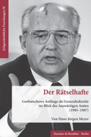 Der Ratselhafte: Gorbatschows Anfange ALS Generalsekretar Im Blick Des Auswartigen Amtes (1985-1987) 3428183584 Book Cover