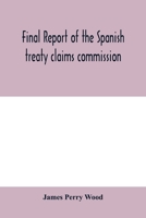 Final report of the Spanish treaty claims commission 9354000258 Book Cover