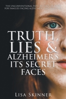 Truth, Lies & Alzheimer's Its Secret Faces 1957344148 Book Cover