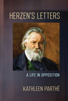 Herzen's Letters: A Life in Opposition (NIU Series in Slavic, East European, and Eurasian Studies) 1501787055 Book Cover