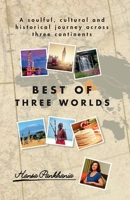 BEST OF THREE WORLDS: A soulful, cultural and historical journey across three continents 1914201205 Book Cover
