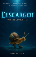 L'escargot fait des claquettes: Pourquoi ce monde vous déteste, et comment lui survivre. (French Edition) B0FBJWGF74 Book Cover