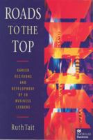 Roads to the Top: Career Decisions and Development of 18 Business Leaders 0333631080 Book Cover