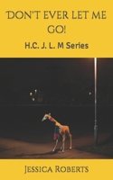 Don't ever let me go!: H.C. J. L. M Series null Book Cover