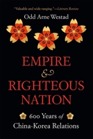 Empire and Righteous Nation: 600 Years of China-Korea Relations 0674292324 Book Cover