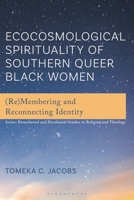 Ecocosmological Spirituality of Southern Queer Black Women: (Re)Membering and Reconnecting Identity 1666975168 Book Cover