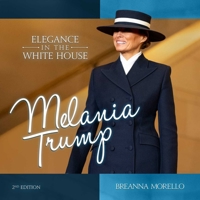 Melania Trump (2nd Edition): Elegance in the White House B0F27Z32V3 Book Cover