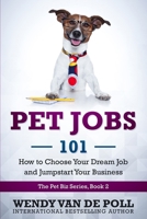 Pet Jobs 101: How to Choose Your Dream Job and Jumpstart Your Business (The Pet Biz Series Book 2) 1732437548 Book Cover