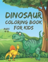 Dinosaur Coloring Book for Kids Ages 4-8: Fun Dinosaurs Coloring Book Gift For Boys And Girls B08VCL59XN Book Cover