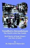 Vasudhaiva Kutumbakam: The Whole World Is but One Family: Real Stories of Some Women And Men of India 1594083495 Book Cover