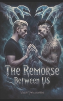 The Remorse Between Us: A Dark M/M & M/F Romance (The Between Us Series) B0GYYQQXLV Book Cover