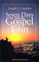 Seven Days with the Gospel of John: A Personal Retreat (Three New Books for Easter and Beyond) 1585952540 Book Cover