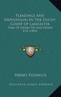 Pleadings and Depositions in the Duchy Court of Lancaster 0548717095 Book Cover