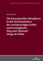 Die konzeptuellen Metaphern in den Kirchenliedern des zweisprachigen Gebet- und Gesangbuchs «Weg zum Himmel/Droga do Nieba» (Forum für Sprach- und Kulturwissenschaft) 3631910908 Book Cover