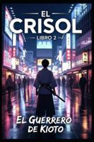 El Crisol: Libro 2: El Guerrero de Kioto B0G1GZL6MN Book Cover
