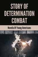 Story Of Determination Combat: Novella Of Young Americans: Sacrifices Of War B096CPJP8Q Book Cover