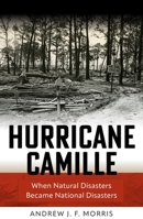 Hurricane Camille: When Natural Disasters Became National Disasters (Politics and Culture in Modern America) 1512829366 Book Cover