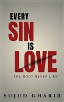 Every Sin Is Love: The Body Never Lies B0H6N8GT81 Book Cover