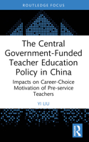 The Central Government-Funded Teacher Education Policy in China: Impacts on Career-Choice Motivation of Pre-Service Teachers 1032639709 Book Cover