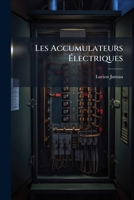 Les Accumulateurs Électriques: Théorie Et Technique, Descriptions, Applications 1149868880 Book Cover
