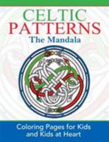 CELTIC PATTERNS The Mandala: Coloring Pages for Kids & Kids at Heart 1948344157 Book Cover