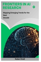 Frontiers in AI Research: Mapping Emerging Trends for the Next Decade B0FPCX11MG Book Cover