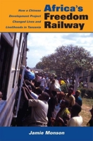 Africa's Freedom Railway: How a Chinese Development Project Changed Lives and Livelihoods in Tanzania 0253352711 Book Cover