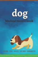 Dog medical record book: Complete dog Health record book, Complete pet profile, veterinary, advice with pet, medication record, coordinate, foo B08N3GGRC9 Book Cover