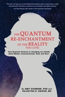 The Quantum Re-enchantment of the Reality You Live: How Quantum Science is changing our beliefs about Matter, Consciousness, God, and Soul B0BMY3SFG5 Book Cover