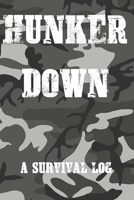 Hunker Down A Survival Log: Gift Notebook - Journal for Campers, Hikers, Survivalist, Prepper, Hiking, Hunting or Bushcraft Person - This is the perfect gift for your son, daughter, mom, dad, grandma, 1710094788 Book Cover