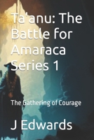 Ta'anu: The Battle for Amaraca Series 1: The Gathering of Courage B0BVD2M692 Book Cover