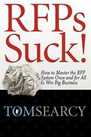 Rfps Suck! How to Master the RFP System Once and for All to Win Big Business 0982473907 Book Cover
