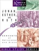 Jonah, Esther, and Ruth: Servants of Deliverance and Grace (Wisdom of the Word Bible Study Series) 083411979X Book Cover