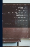 Trait� Des Fonctions Elliptiques Et Des Int�grales Eul�riennes: (1825) Th�orie Des Fonctions Elliptiques Et Son Application � Diff�rens Probl�mes de G�om�trie Et de M�canique 1016975562 Book Cover