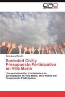 Sociedad Civil y Presupuesto Participativo en Villa María: Una aproximación a la dinámica de participación en Villa Maria, en el marco del Presupuesto Participativo 3845491248 Book Cover
