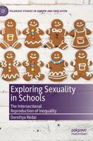 Exploring Sexuality in Schools : The Intersectional Reproduction of Inequality 3030201635 Book Cover