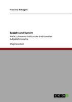 Subjekt und System: Niklas Luhmanns Kritik an der traditionellen Subjektphilosophie 3640952618 Book Cover