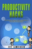 Productivity Hacks: The Secrets to Boost Your Productivity in Life with Minimal Effort 1801572178 Book Cover