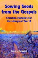 Sowing Seeds From The Gospels: Christian Homilies For The Liturgical Year B 1420848410 Book Cover