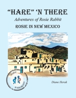 Hare 'n There Adventures of Rosie Rabbit : Rosie in New Mexico 1664119310 Book Cover