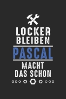 Locker bleiben Pascal macht das schon: Notizbuch 120 Seiten f�r Handwerker Mechaniker Schrauber Bastler Hausmeister Notizen, Zeichnungen, Formeln Organizer Schreibheft Planer Tagebuch 1706306075 Book Cover