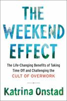 The Weekend Effect: The Life Changing Benefits of Taking Time Off and Challenging the Cult of Overwork 0062440187 Book Cover