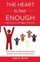 The Heart is Not Enough: Habits of Educators Who Care for Modern Kids B0BCSCZCZ7 Book Cover