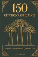 150 Citations Africaines: Les meilleures citations de Senghor, Nelson Mandela et Desmond Tutu (Sagesses du Monde) (French Edition) 2959749480 Book Cover