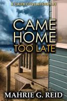 Came Home Too Late: A Caleb Cove Mystery #3 0993702287 Book Cover